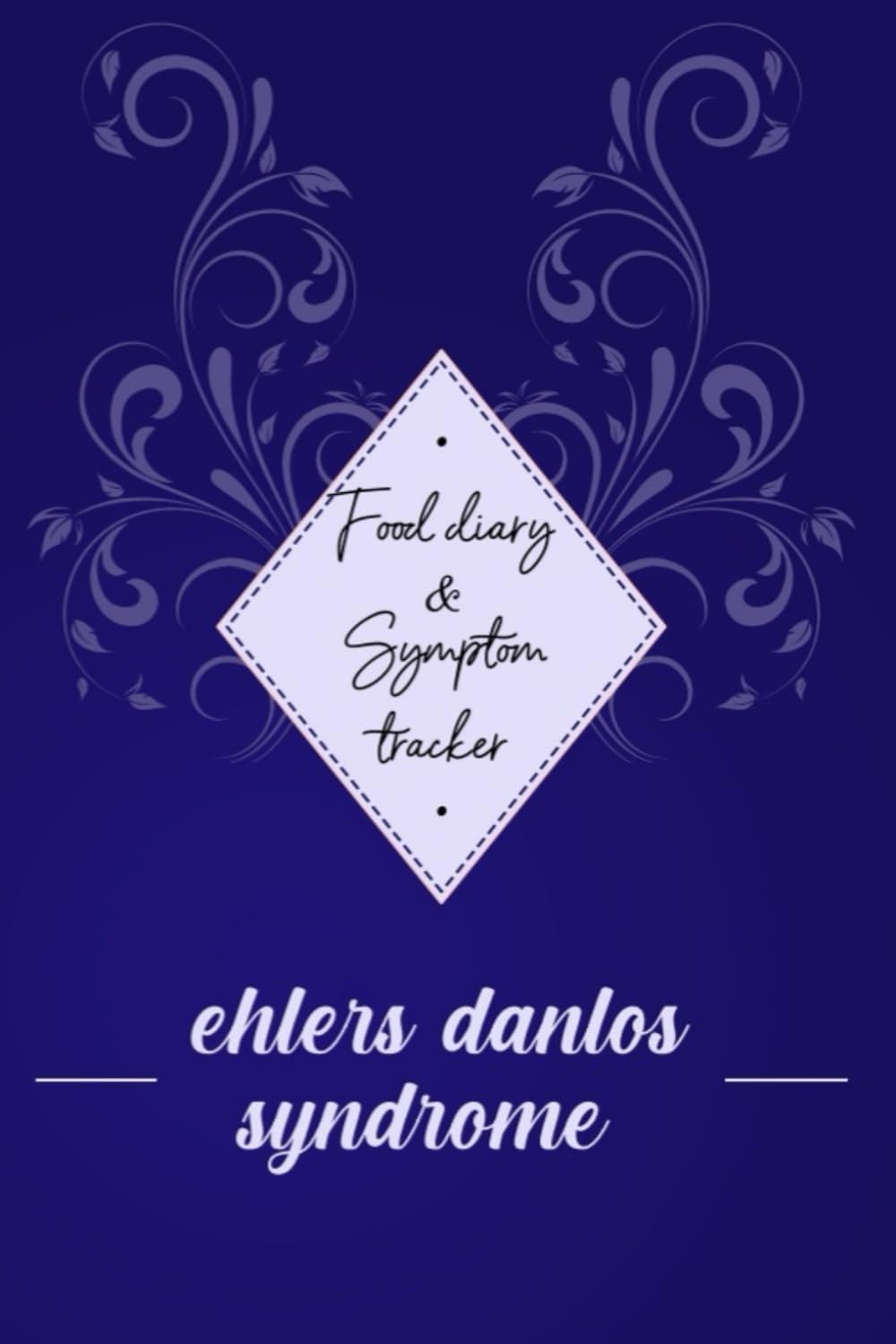 Ehlers Danlos Syndrome: Food diary and Symptom Tracker: Eds awareness journal, A Daily Mood, Pain, Symptoms, Food.. Tracker book For Ehlers Danlos Syndrome survivors, Health and Wellbeing diary