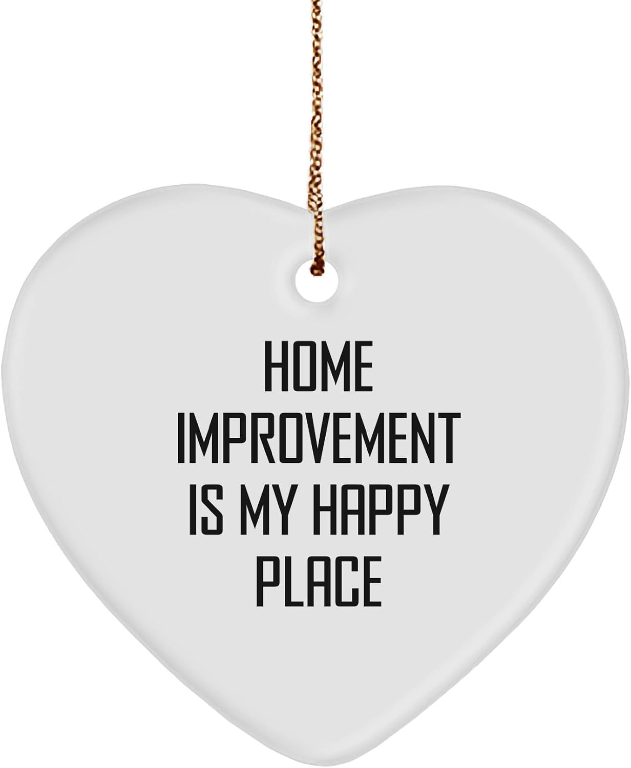 Home Improvement Gifts from Friends to Family Heart Ornament for Christmas, White Color, Home Improvement Quote, Home Improvement is My Happy Place, Inspirational