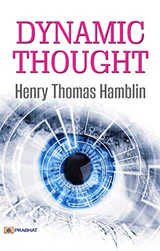 Dynamic Thought by Henry Thomas Hamblin: A self help book by Henry Thomas Hamblin (Best Motivational Books for Personal Development (Design Your Life)) (English Edition) - Henry Thomas Hamblin