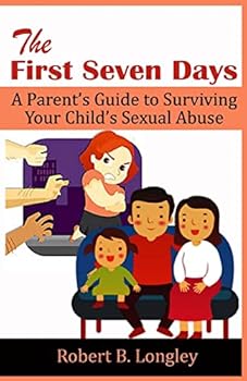 Paperback The First Seven Days: A Parent's Guide to Surviving Your Child's Sexual Abuse Book