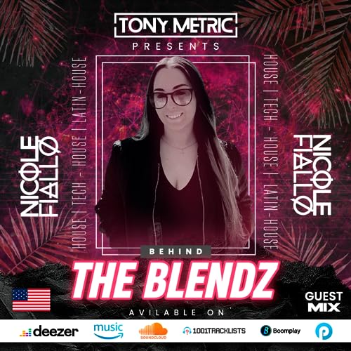 Episode 6: Tony Metric Presents BEHIND THE BLENDZ - SPECIAL GUEST: NICOLE FIALLO