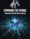  Command The Kernel: Mastering The Open Source System (English Edition)