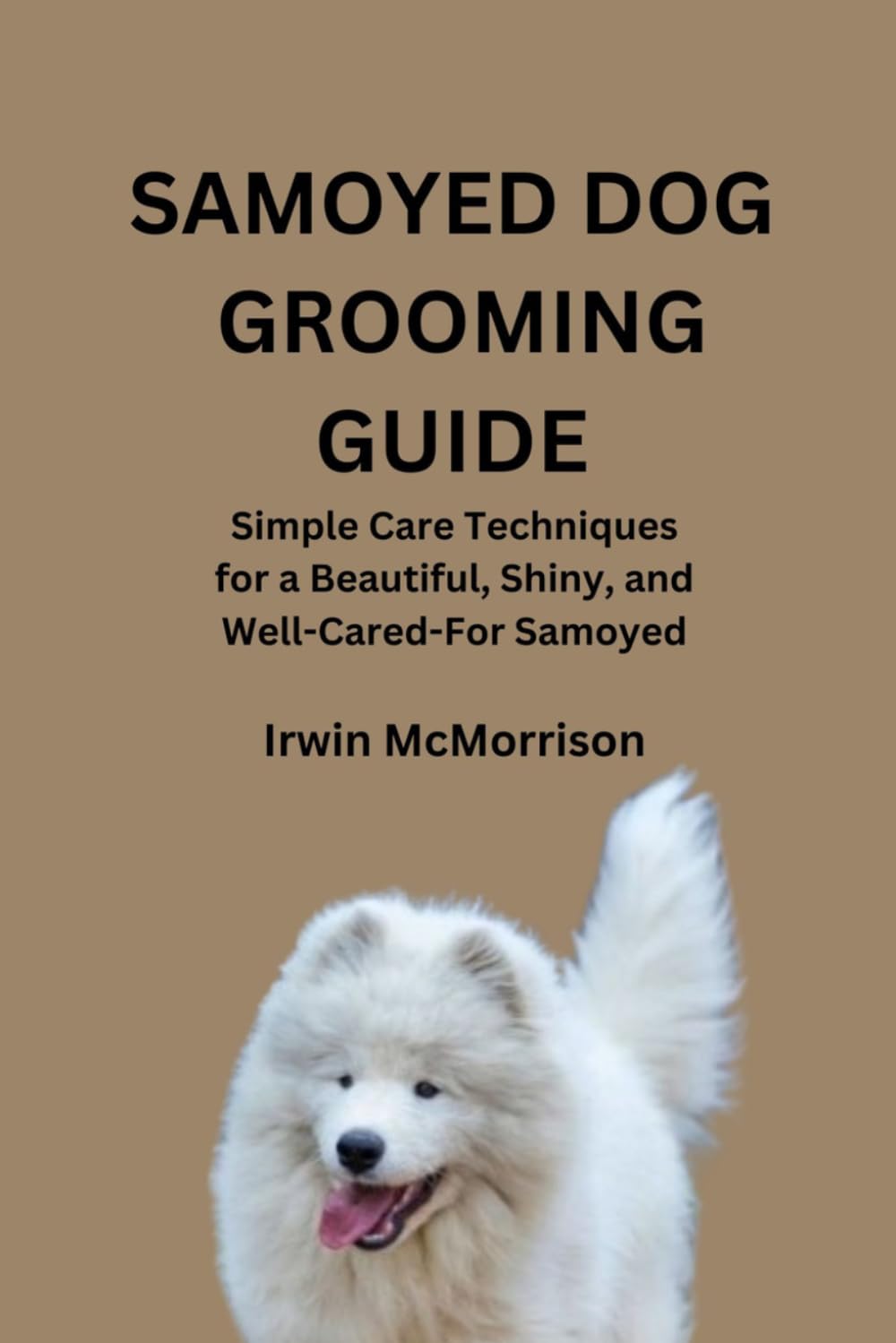 SAMOYED DOG GROOMING GUIDE: Simple Care Techniques for a Beautiful, Shiny, and Well-Cared-For Samoyed