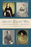 Lincoln's Generals' Wives: Four Women Who Influenced the Civil War--for Better and for Worse (Civil War in the North)