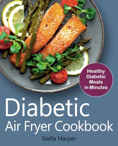 Diabetic Air Fryer Cookbook: Healthy Diabetic Meals in Minutes (FULL-COLOR EDITION)