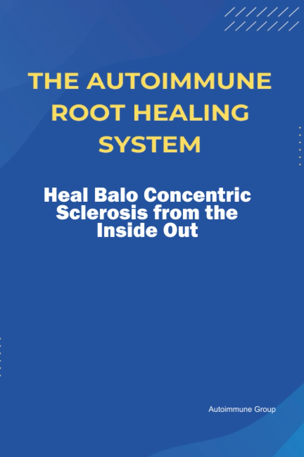 The Autoimmune Root Healing System Heal Balo Concentric Sclerosis from the Inside Out
