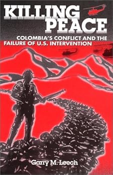Killing Peace: Colombia's Conflict and the Failure of U.S. Intervention