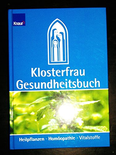 Klosterfrau Gesundheitsbuch. Heilpflanzen - Homöopathie - Vitalstoffe.