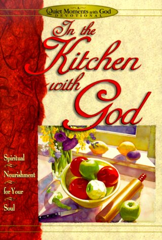 god in the kitchen - In the Kitchen With God (Quiet Moments With God)