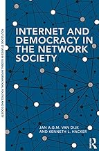 Internet and Democracy in the Network Society (Routledge Studies in Global Information, Politics and Society Book 17)
