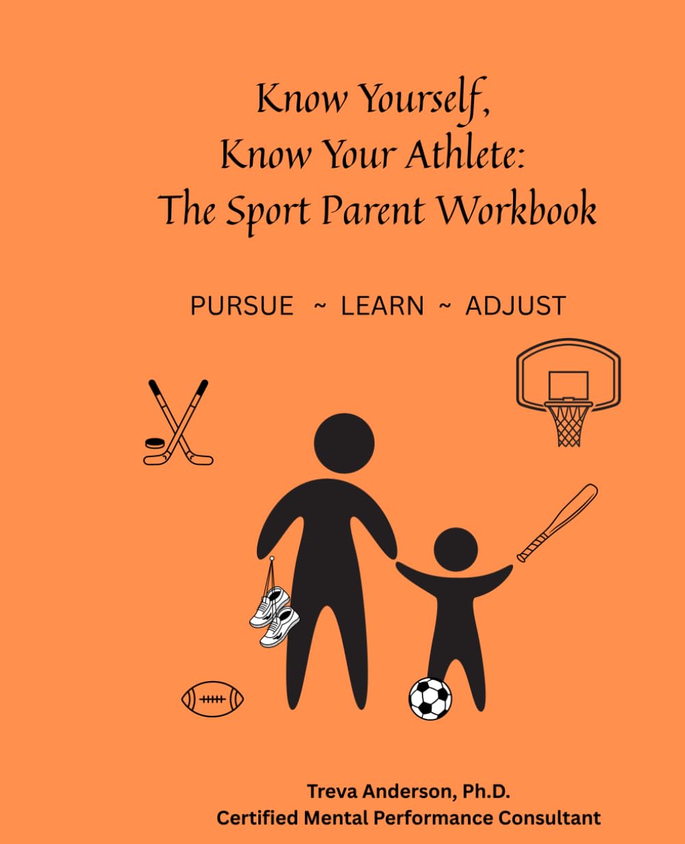 Know Yourself, Know Your Athlete: The Sport Parent Workbook