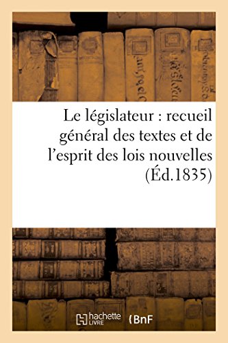 Le Législateur: Recueil Général Des Textes Et de l'Esprit Des Lois Nouvelles (Sciences Sociales) (French Edition)