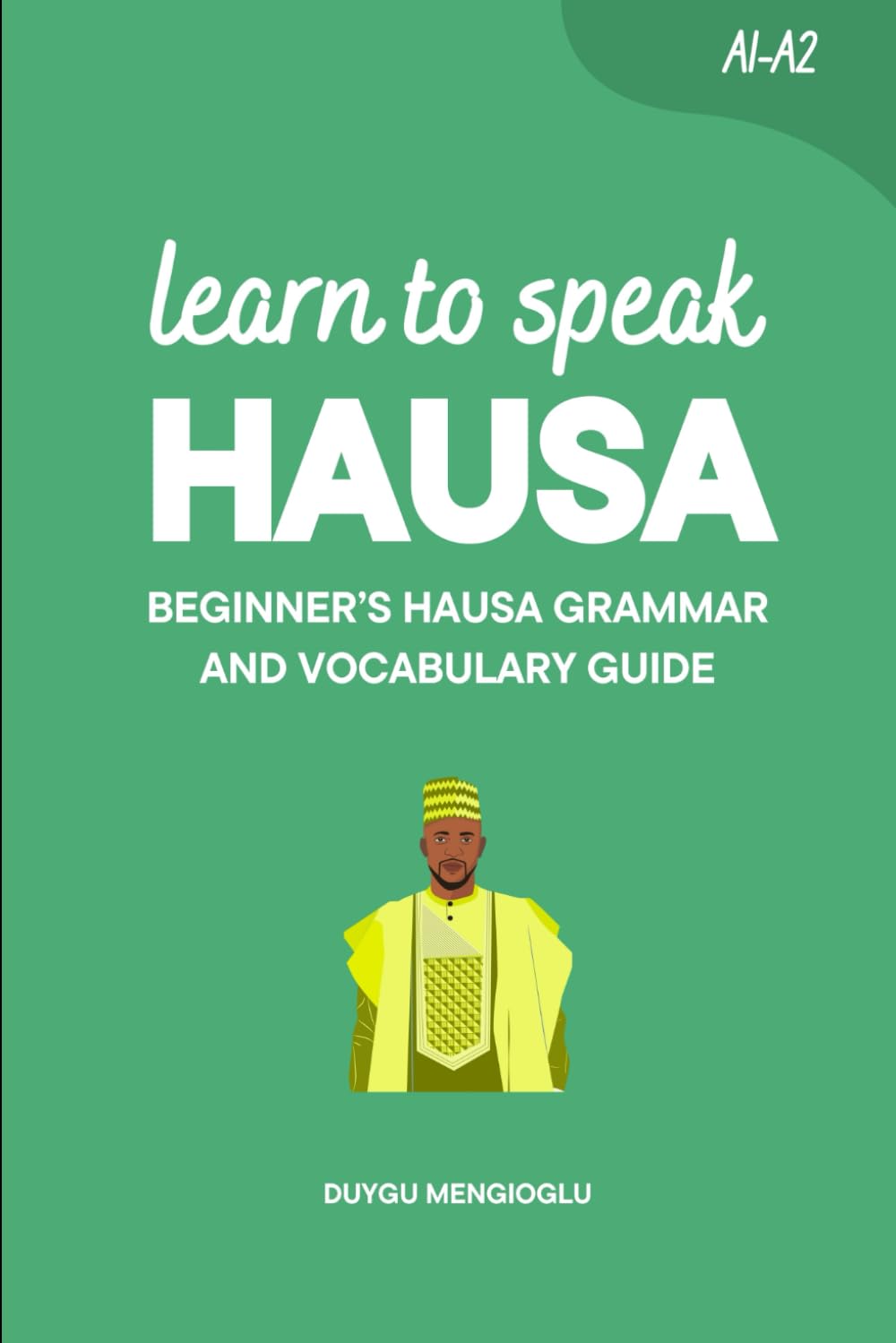 Learn to Speak Hausa: Beginner’s Hausa Grammar and Vocabulary Guide (Learn Hausa)