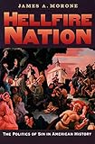 Hellfire Nation: The Politics of Sin in American History