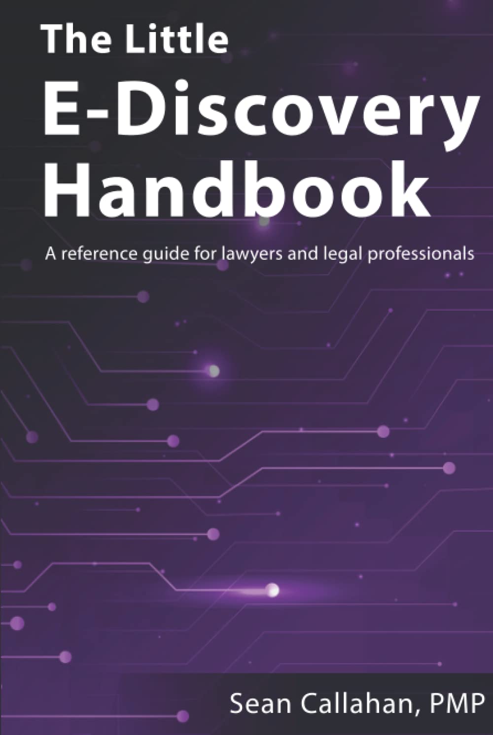 The Little E-Discovery Handbook: A reference guide for lawyers and legal professionals.
