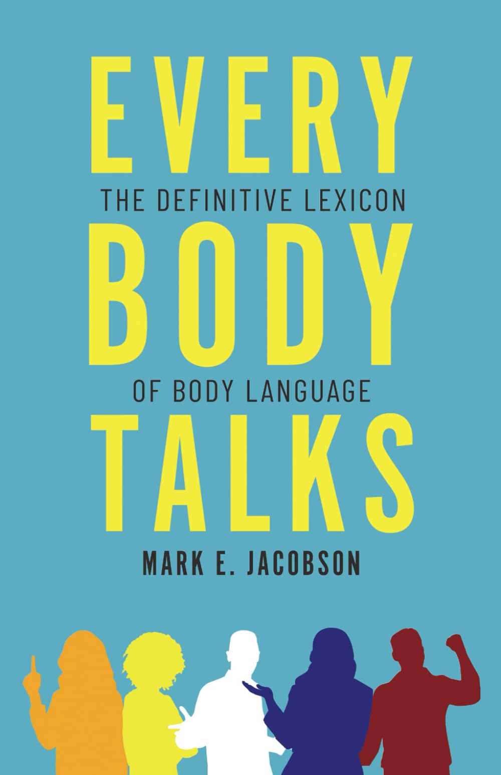 Every Body Talks: The Definitive Lexicon of Body Language