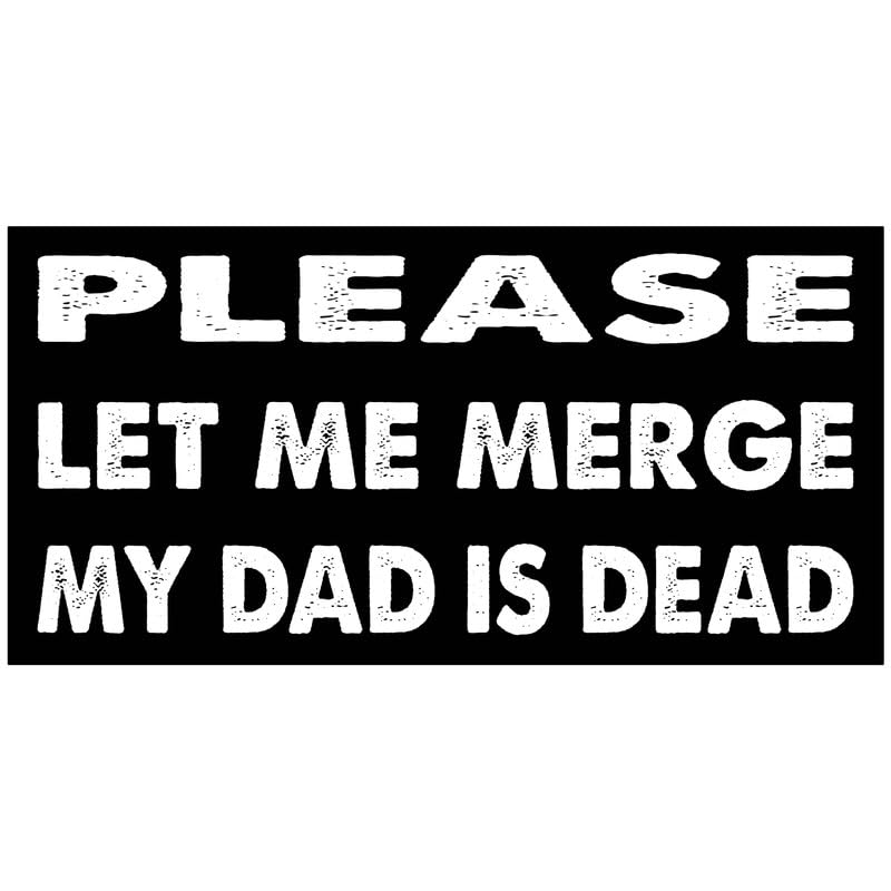 7.5x3.75(in) - Funny Magnet - Please LET ME Merge My DAD is Dead Bumper Magnet - Please LET ME Merge My DAD is Dead Bumper Sticker - Vehicle, Car,