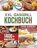 XXL Gasgrill Kochbuch: Für Männer, die keine Kompromisse machen – Saftige Steaks und leckere Beilagen direkt vom Rost