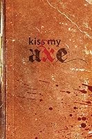 Kiss My Axe: Thirteen Warriors and an Angel of Death 098790941X Book Cover