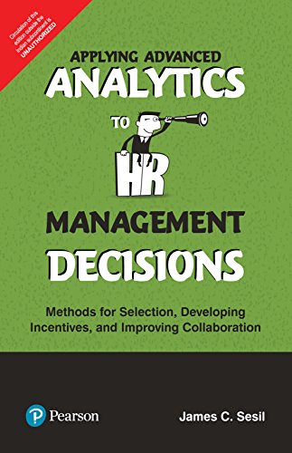 Applying Advanced Analytics To Hr Management Decisions: Methods For Selection, Developing Incentives And Improving Collaboration By Pearson [Paperback] [Jan 01, 2017] C. Sesil James