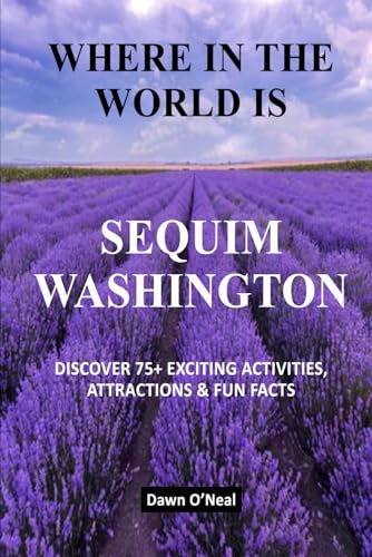 WHERE IN THE WORLD IS SEQUIM WASHINGTON: DISCOVER 75+ EXCITING