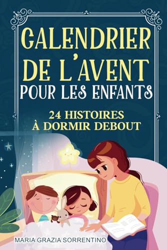 CALENDRIER DE L'AVENT POUR LES ENFANTS: 24 histoires à dormir debout pour les plus petits, un voyage pour les enfants et les parents dans la magie des ... histoire par jour en attendant le Père Noël.