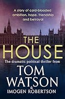 The House: The most utterly gripping, must-read political thriller of the twenty-first century 0751578770 Book Cover