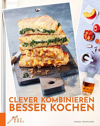 Clever kombinieren, besser kochen: Endlich „frei Schnauze“ kochen! Schnelle Gerichte jenseits de Clever kombinieren, besser kochen: Endlich „frei Schnauze“ kochen! Schnelle Gerichte jenseits de