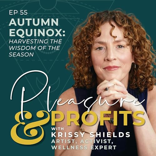 Autumn Equinox: Harvesting the Wisdom of the Season with Krissy Shields - EP 055