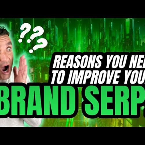 Reasons You Need to Improve Your Brand SERP | Branding Advice cover art