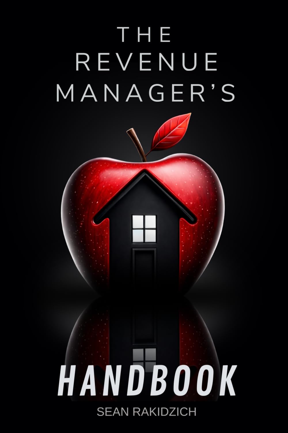 The Revenue Manager's Handbook: A Practical Guide to Increasing STR Revenue