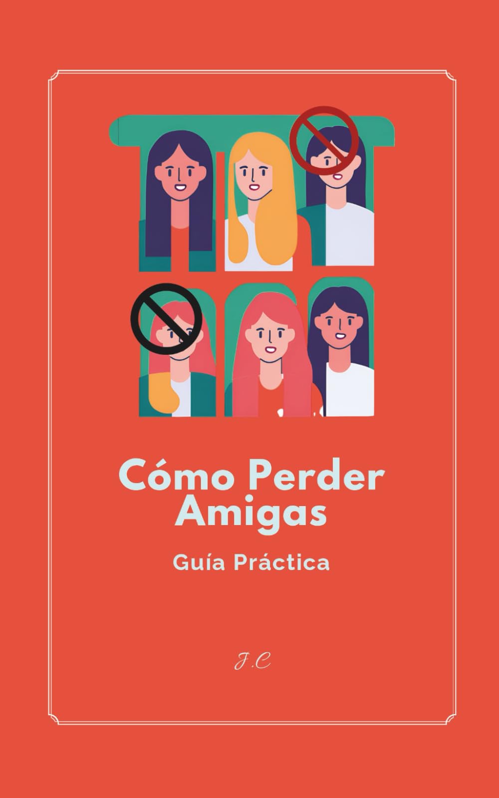 Cómo perder amigas: Guía Práctica