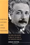 Einstein, History, and Other Passions: The Rebellion against Science at the End of the Twentieth Century