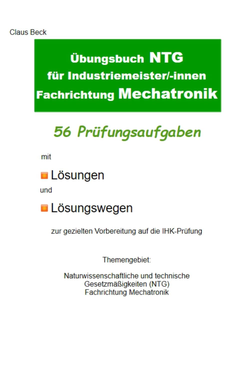 Übungsbuch NTG für Industriemeister/-innen Fachrichtung Mechatronik. 56 Prüfungsaufgaben mit Lösungen und Lösungswegen: zur gezielten Vorbereitung auf die IHK-Prüfung