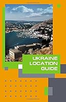 Ukraine Location Guide 1440467242 Book Cover