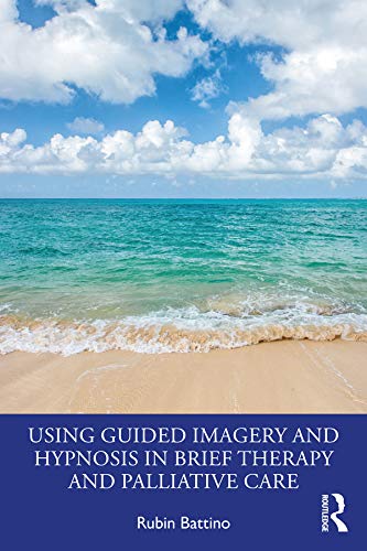 Using Guided Imagery and Hypnosis in Brief Therapy and Palliative Care      1st Edition, Kindle Edition
