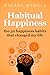 Habitual Happiness: The 50 Happiness Habits That Changed My Life