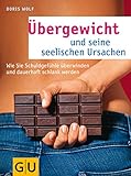 Übergewicht und seine seelischen Ursachen - Doris Wolf