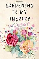 Gardening Is My Therapy : A Vegetable, Flower, House Plant and Seed Journal, Planner, and Organizer Notebook 1657815870 Book Cover