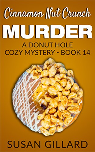 Cinnamon Nut Crunch Murder: A Donut Hole Cozy - Book 14 (A Donut Hole Cozy Mystery)