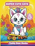 Super Cute Cats Coloring Book: For Kids of All Ages (Teddy Bear Books)