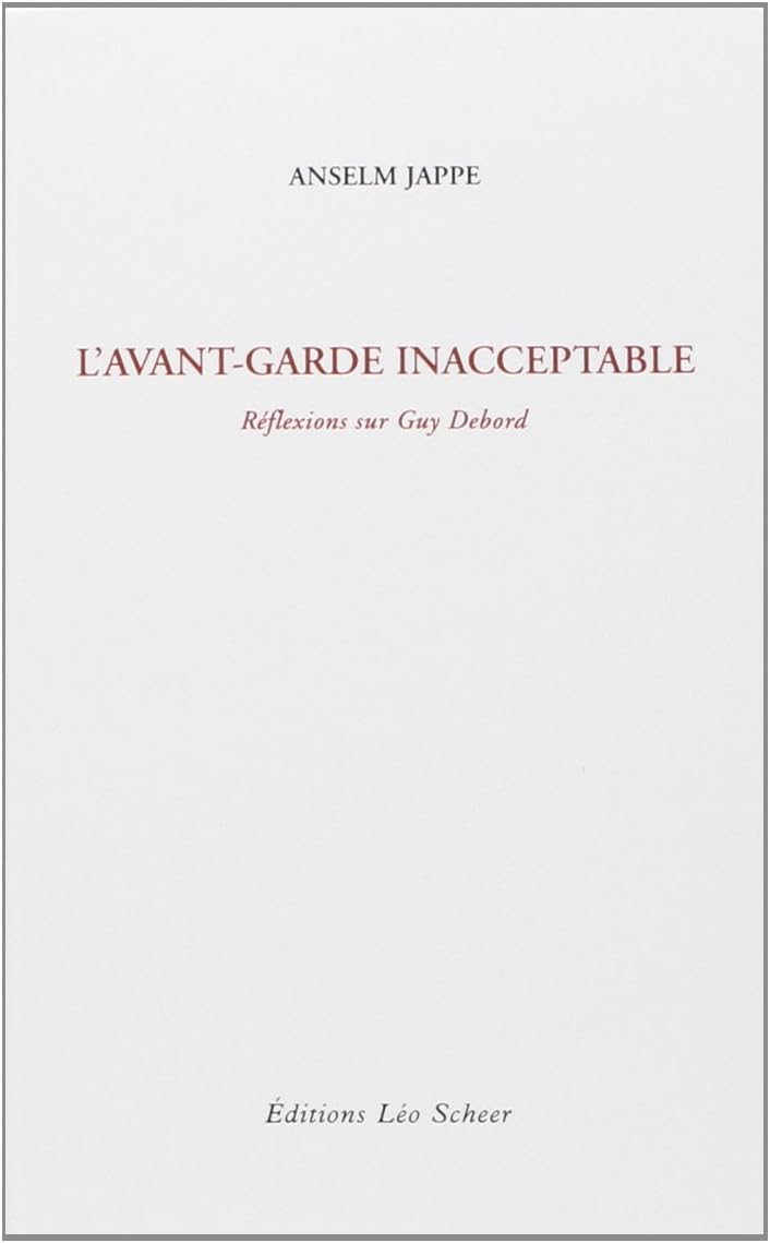 l'avant-garde inacceptable (ne): REFLEXIONS SUR GUY DEBORD