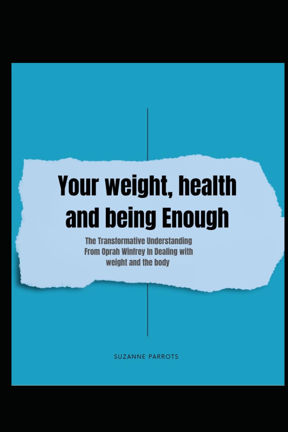 Your Weight, Health and Being Enough: The Transformative Understanding from Oprah Winfrey in Dealing with Weight and Body