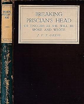 Hardcover Breaking Priscan's Head or English as she will be Spoke and Wrote. To-day and To-morrow series Book