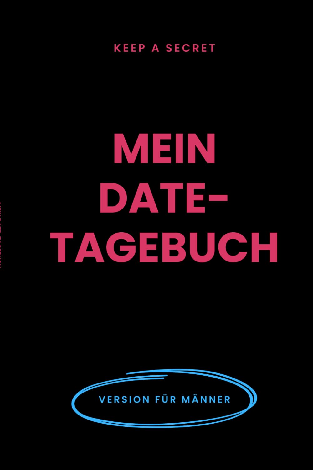 Mein Dating-Tagebuch / DAS BUCH, UM ALLE EURE DATES FESTZUHALTEN