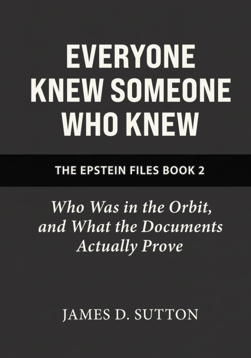 Everyone Knew Someone Who Knew: Who Was in the Orbit, and What the Documents Actually Prove (The Epstein Files)