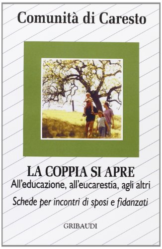 La Coppia Si Apre. All'educazione, All'eucarestia, Agli Altri. Schede Per Incontri Di Sposi E Fidanzati