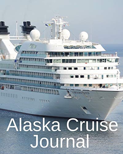 Alaska Cruise Journal: Trip Planner & Travel Journal Notebook To Plan Your Next