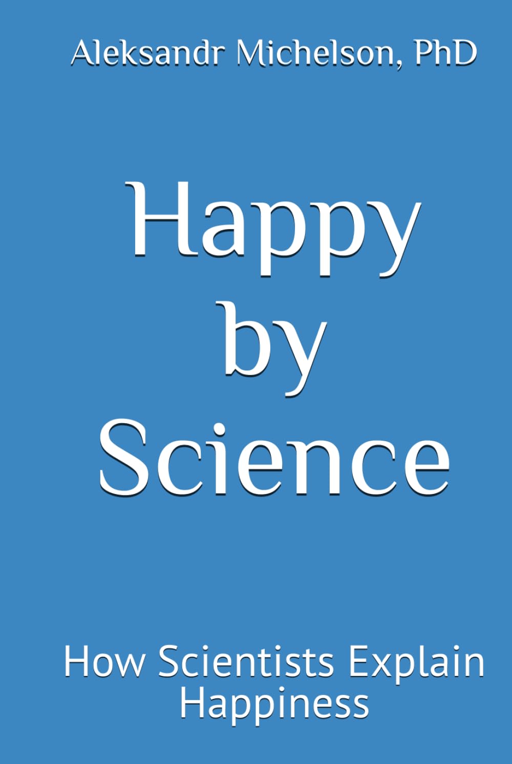 Happy By Science: How Scientists Explain Happiness