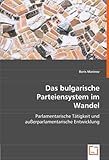 Das bulgarische Parteiensystem im Wandel: Parlamentarische Tätigkeit und außerparlamentarische Entwicklung